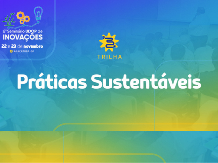 Trilha Práticas Sustentáveis aborda mais de 10 temas relevantes no Maior Seminário Técnico de Inovações