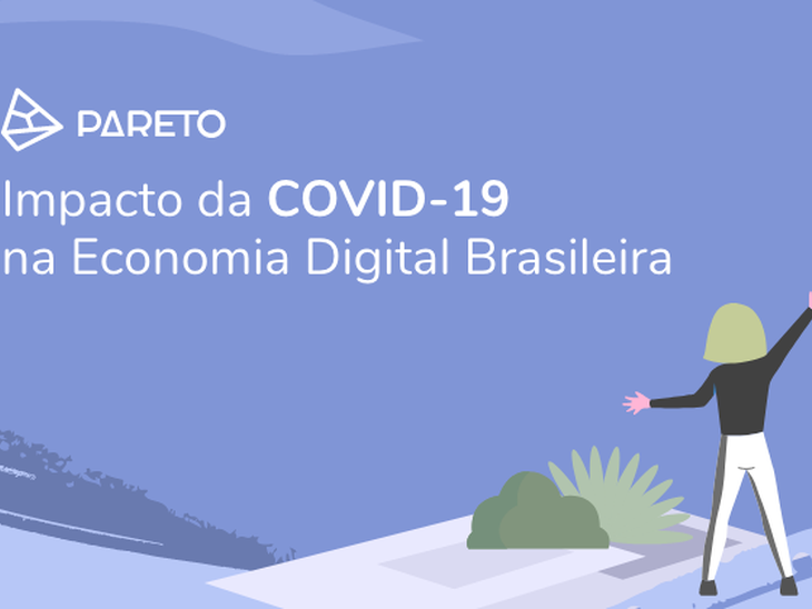 Pareto Group divulga o maior estudo sobre o Impacto da Covid-19 na Economia Digital Brasileira