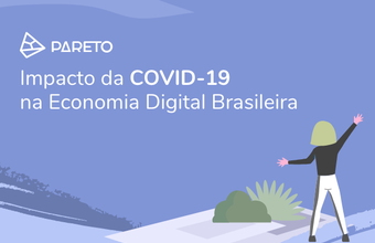 Pareto Group divulga o maior estudo sobre o Impacto da Covid-19 na Economia Digital Brasileira